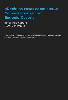 DECIR LAS COSAS COMO SON... CONVERSACIONES CON EUGENIO COSERIU