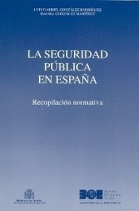 LA SEGURIDAD PÚBLICA EN ESPAÑA. RECOPILACIÓN NORMATIVA