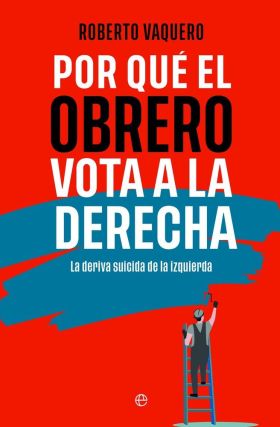 POR QUE EL OBRERO VOTA A LA DERECHA
