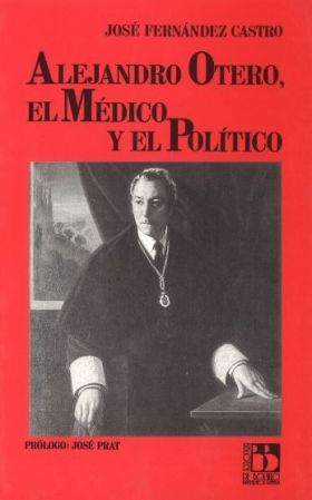 ALEJANDRO OTERO, EL MEDICO Y EL POLITICO