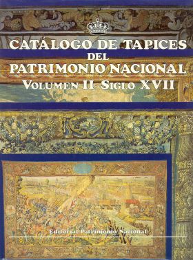 CATÁLOGO DE TAPICES DEL PATRIMONIO NACIONAL: VOL. II. SIGLO XVII