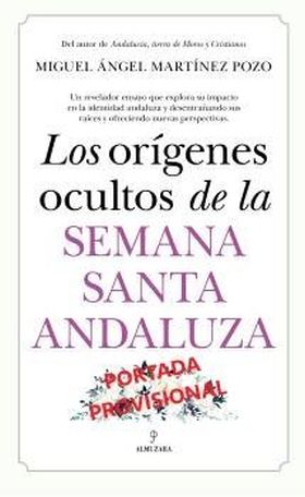 ORIGENES OCULTOS DE LA SEMANA SANTA ANDALUZA, LOS