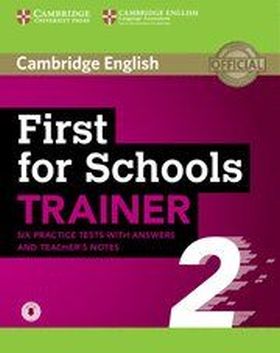 FIRST FOR SCHOOLS TRAINER 2 6 PRACTICE TESTS WITH ANSWERS AND TEACHER''S NOTES