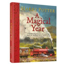 HARRY POTTER - A MAGICAL YEAR : THE ILLUSTRATIONS OF JIM KAY