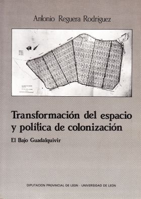 TRANSFORMACIÓN DEL ESPACIO Y POLÍTICA DE COLONIZACIÓN: EL BAJO GUADALQUIVIR