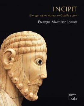 INCIPIT. EL ORIGEN DE LOS MUSEOS EN CASTILLA Y LEON