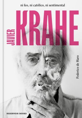 JAVIER KRAHE. NI FEO, NI CATOLICO, NI SENTIMENTAL