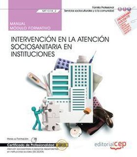 Manual. Intervención en la atención sociosanitaria en instituciones (MF1018_2).