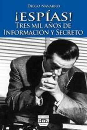 ­ESPIAS! TRES MIL AÑOS DE INFORMACION Y SECRETO