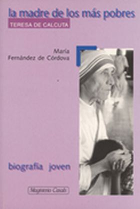 La madre de los más pobres. Teresa de Calcuta