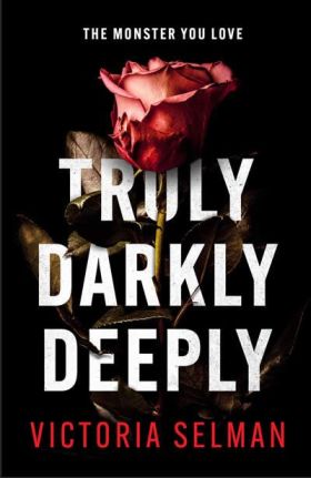 TRULY DARKLY DEEPLY