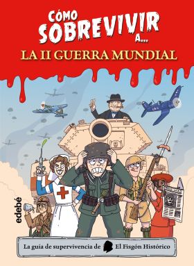 COMO SOBREVIVIR A... LA SEGUNDA GUERRA MUNDIAL