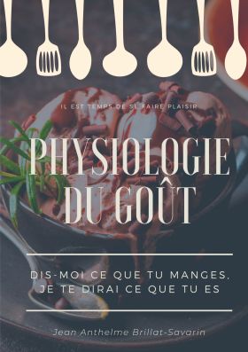 PHYSIOLOGIE DU GOÛT : DIS-MOI CE QUE TU MANGES, JE TE DIRAI CE QUE TU ES