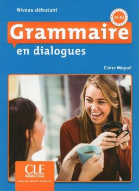 GRAMMAIRE EN DIALOGUES NIVEAU DEBUTANT A1-A2