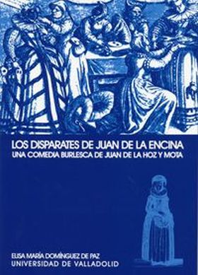 DISPARATES DE JUAN DE LA ENCINA, LOS. UNA COMEDIA BURLESCA DE JUAN DE LA HOZ Y M