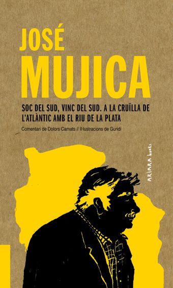 JOSE MUJICA: SOC DEL SUD, VINC DEL SUD. A LA CRUILLA DE LATLANTI