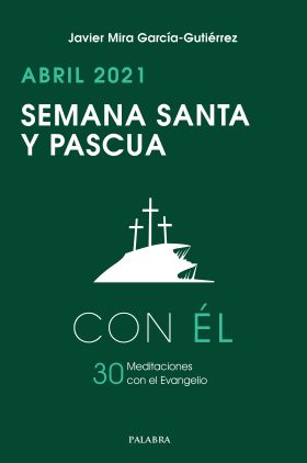 Semana Santa y Pascua 2021, con Él