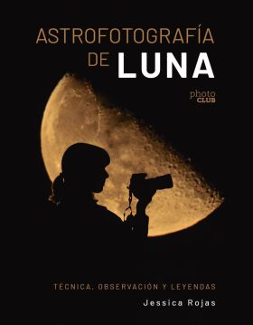 ASTROFOTOGRAFIA DE LUNA. TECNICA, OBSERVACION Y LEYENDAS