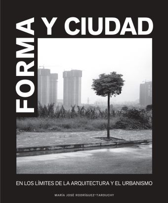 FORMA Y CIUDAD. EN LOS LIMITES DE LA ARQUITECTURA