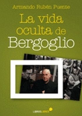 VIDA OCULTA DE BERGOGLIO, LA