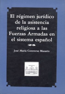 EL RÉGIMEN JURÍDICO DE LA ASISTENCIA RELIGIOSA A LAS FUERZAS ARMADAS EN EL SISTE