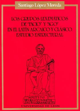 Los Grupos Lexemáticos de ""Facio"" y ""Ago"" en el latín arcaico y clásico. Est