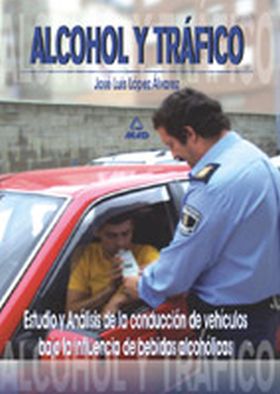 ALCOHOL Y TRÁFICO. ESTUDIO Y ANÁLISIS DE LA CONDUCCIÓN DE VEHÍCULOS BAJO LA INFL