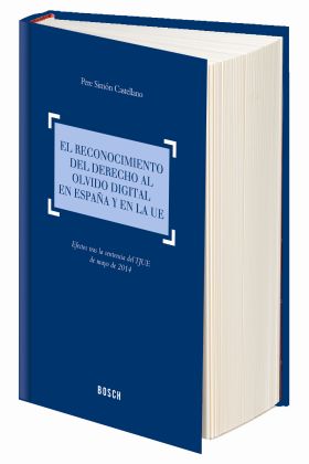 El reconocimiento del derecho al olvido digital en Espa¤a y en la UE