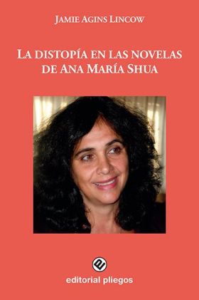 LA DISTOPÍA EN LAS NOVELAS DE ANA MARÍA SHUA