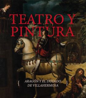 TEATRO Y PINTURA. ARAGON Y EL DUCADO DE VILLAHERMOSA