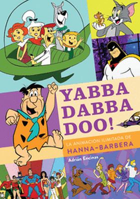 YABBA DABBA DOO LA ANIMACION ILIMITADA DE HANNA BARBERA