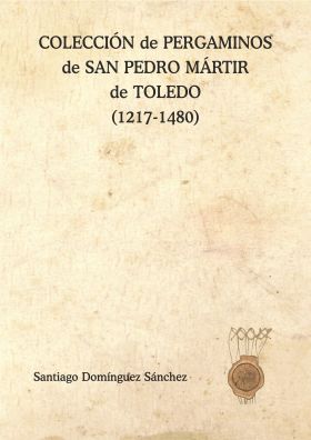 COLECCIÓN de PERGAMINOS de SAN PEDRO MÁRTIR de TOLEDO (1217-1480)