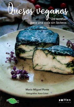 QUESOS VEGANOS:26 RECETAS PARA UNA VIDA SIN LACTEOS