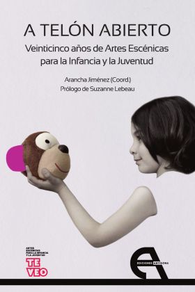 A TELON ABIERTO. VEINTICINCO AÑOS DE ARTES ESCENICAS PARA LA INFANCIA Y LA JUVEN