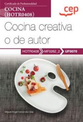 Manual. Cocina creativa o de autor (UF0070). Certificados de profesionalidad. Co