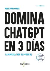 DOMINA CHATGPT EN 3 DIAS Y APROVECHA TODO SU POTENCIAL - 2.ª EDICION
