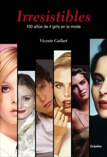 Irresistibles. 100 años de it girls en la moda