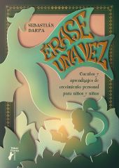 ERASE UNA VEZ. CUENTOS Y APRENDIZAJES DE CRECIMIENTO PERSONAL PARA NIÑOS Y NIÑAS