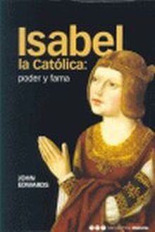 ISABEL LA CATÓLICA: PODER Y FAMA
