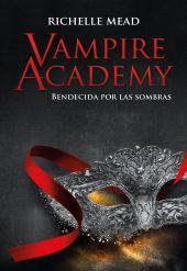 Vampire Academy: Bendecida por la sombra