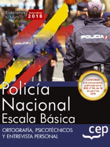POLICÍA NACIONAL ESCALA BÁSICA. ORTOGRAFÍA, PSICOTÉCNICOS Y ENTREVISTA PERSONAL