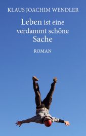 LEBEN IST EINE VERDAMMT SCHÖNE SACHE