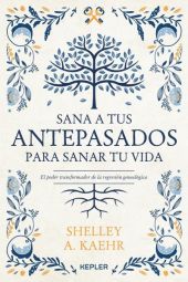 Sana a tus antepasados para sanar tu vida.