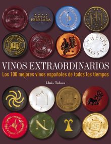 Vinos extraordinarios. Los 100 mejores vinos españoles de todos los tiempos