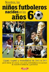 NOSOTROS, LOS NIÑOS FUTBOLEROS NACIDOS EN LOS AÑOS 60