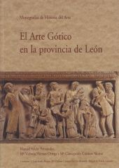 El Arte Gótico en la provincia de León. Tomo IV.1. Monografías de Historia del A
