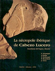 LA NÉCROPOLE IBÉRIQUE DE CABEZO LUCERO (GUARDAMAR DEL SEGURA, ALICANTE)