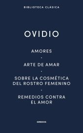 AMORES. ARTE DE AMAR. SOBRE LA COSMÉTICA DEL ROSTRO FEMENÍNO. REMEDIOS CONTRA EL