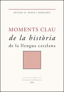 MOMENTS CLAU DE LA HISTORIA DE LA LLENGUA CATALANA