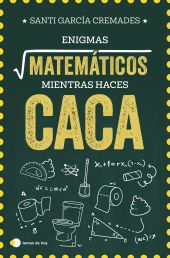 ENIGMAS MATEMÁTICOS PARA RESOLVER MIENTRAS HACES CACA